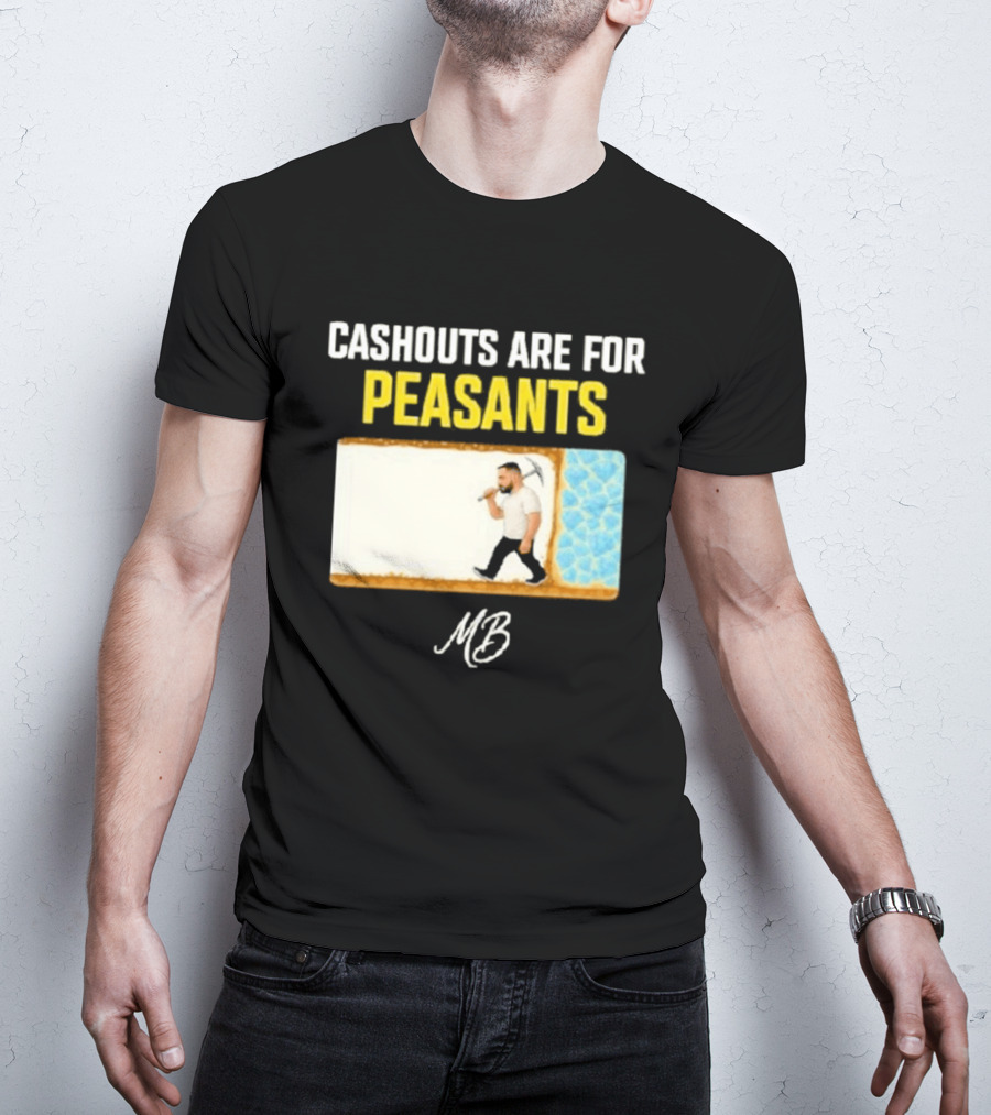 Cashouts Are For Peasants Walking Man MB T-Shirt