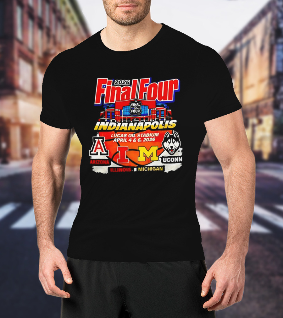 2026 Final Four Indianapolis Lucas Oil Stadium April 4 6 Arizona Illinois Michigan UConn T-Shirt