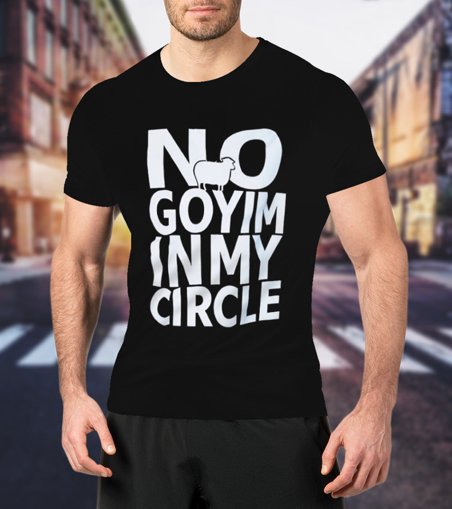 No Goyim In My Circle T-Shirt