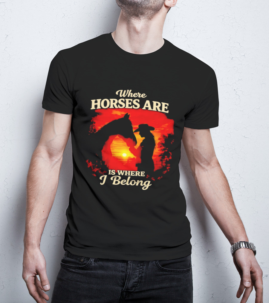 Where Horses Are Sunset Silhouette I Belong T-Shirt