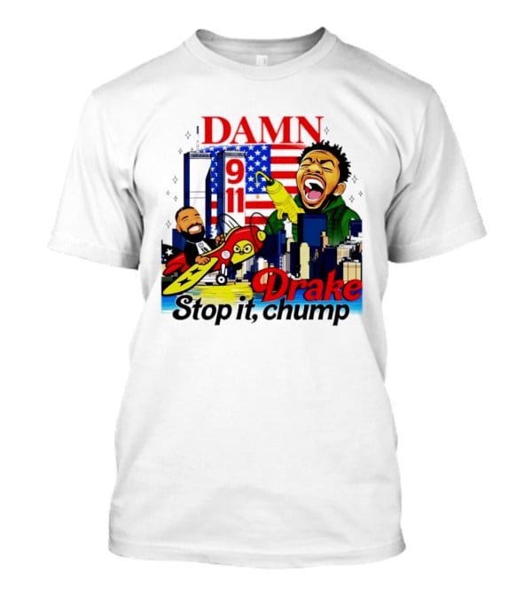 Damn Drake Stop It Chump 9 11 Skyline Cartoon Characters USA Flag T-Shirt