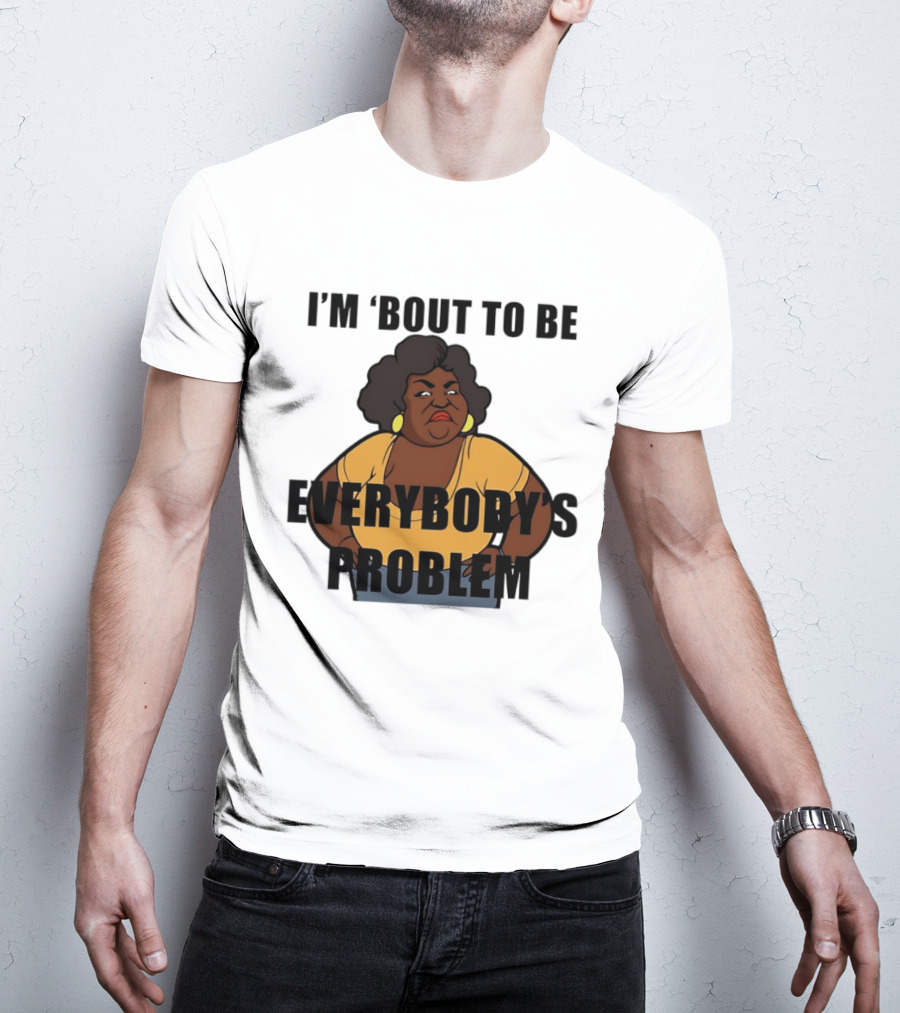 I'm 'Bout To Be Everybody's Problem Retro Cartoon T-Shirt
