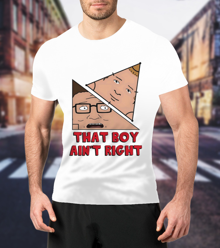 King Of The Hill Hank And Bobby Hill That Boy Ain't Right T-Shirt