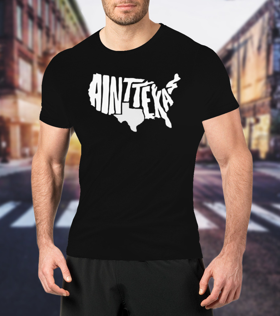 Ain't Texas Map United States T-Shirt