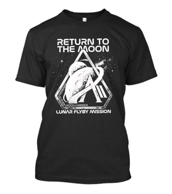 Return To The Moon Artemis 2 Lunar Flyby Mission Mcclain Glover Koch Hansen T-Shirt
