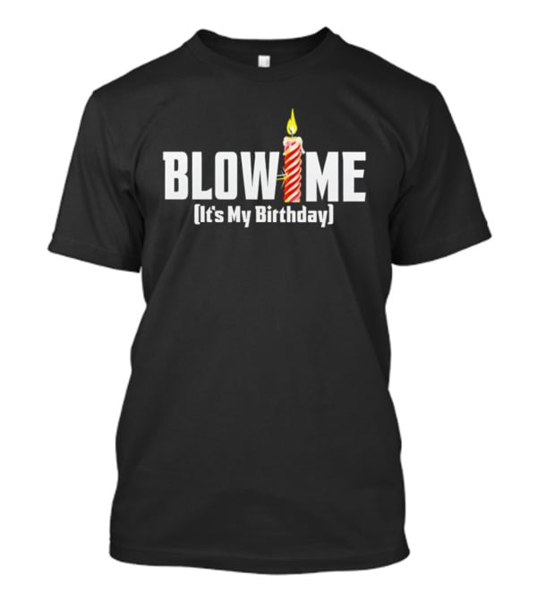Blow Me Its My Birthday Candle Humor T-Shirt
