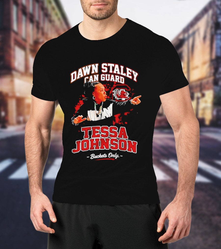 Dawn Staley Can Guard Tessa Johnson Buckets Only T-Shirt