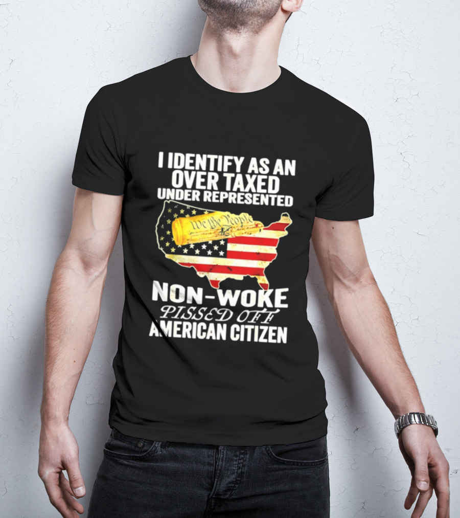 I Identify As An Over Taxed Under Represented Non Woke Pissed Off American Citizen Map With Gold Bar T-Shirt