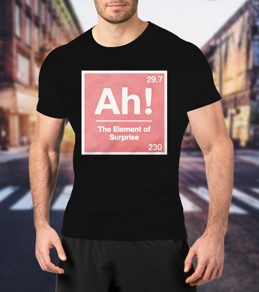 Ah The Element Of Surprise 230 29.7 Sci Fi Movie T-Shirt
