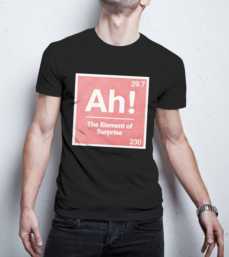 Ah The Element Of Surprise 230 29.7 Sci Fi Movie T-Shirt