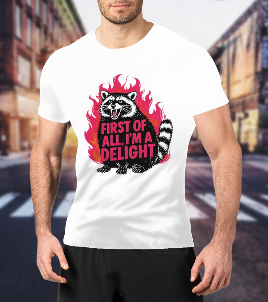 Angry Raccoon First Of All I'm A Delight Flaming T-Shirt