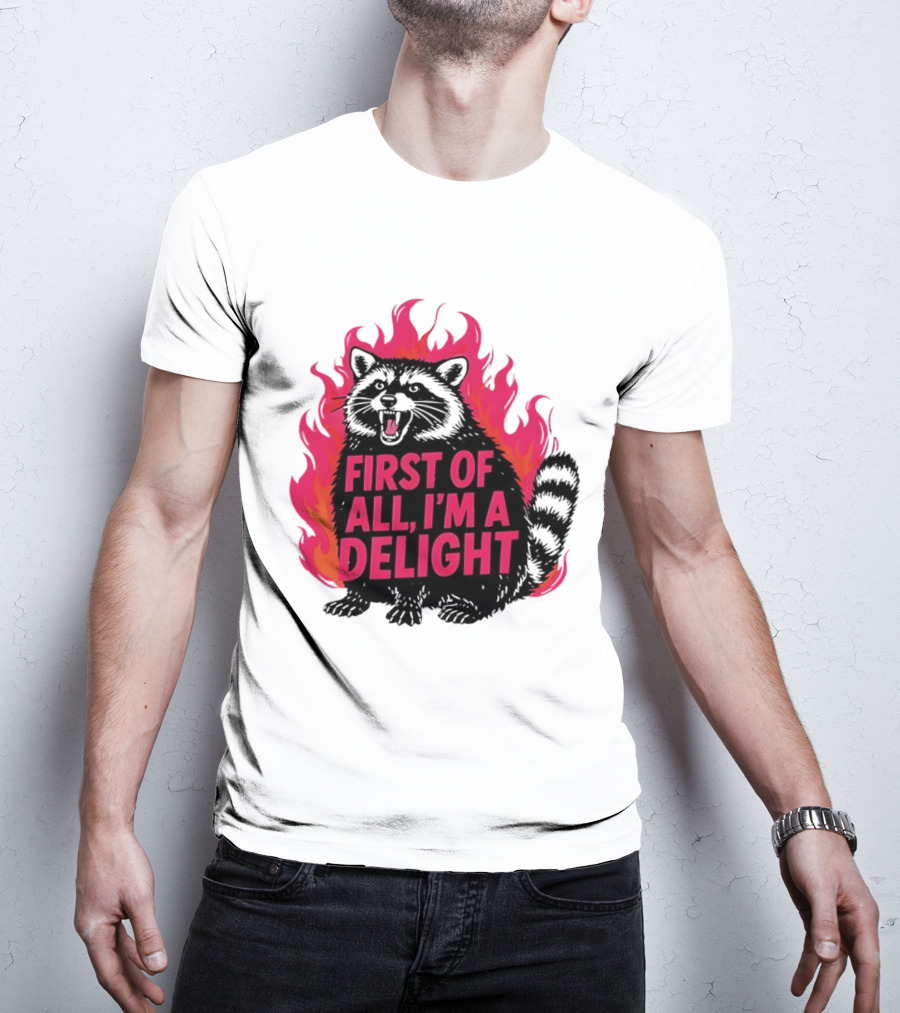 Angry Raccoon First Of All I'm A Delight Flaming T-Shirt
