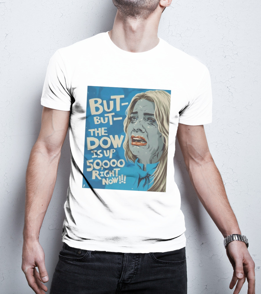 But But The Dow Is Up 50000 Right Now Comic Style Pop Art Expression T-Shirt