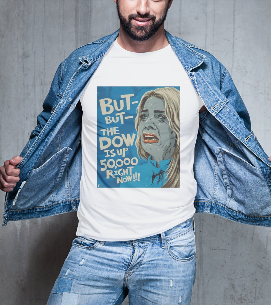 But But The Dow Is Up 50000 Right Now Comic Style Pop Art Expression T-Shirt
