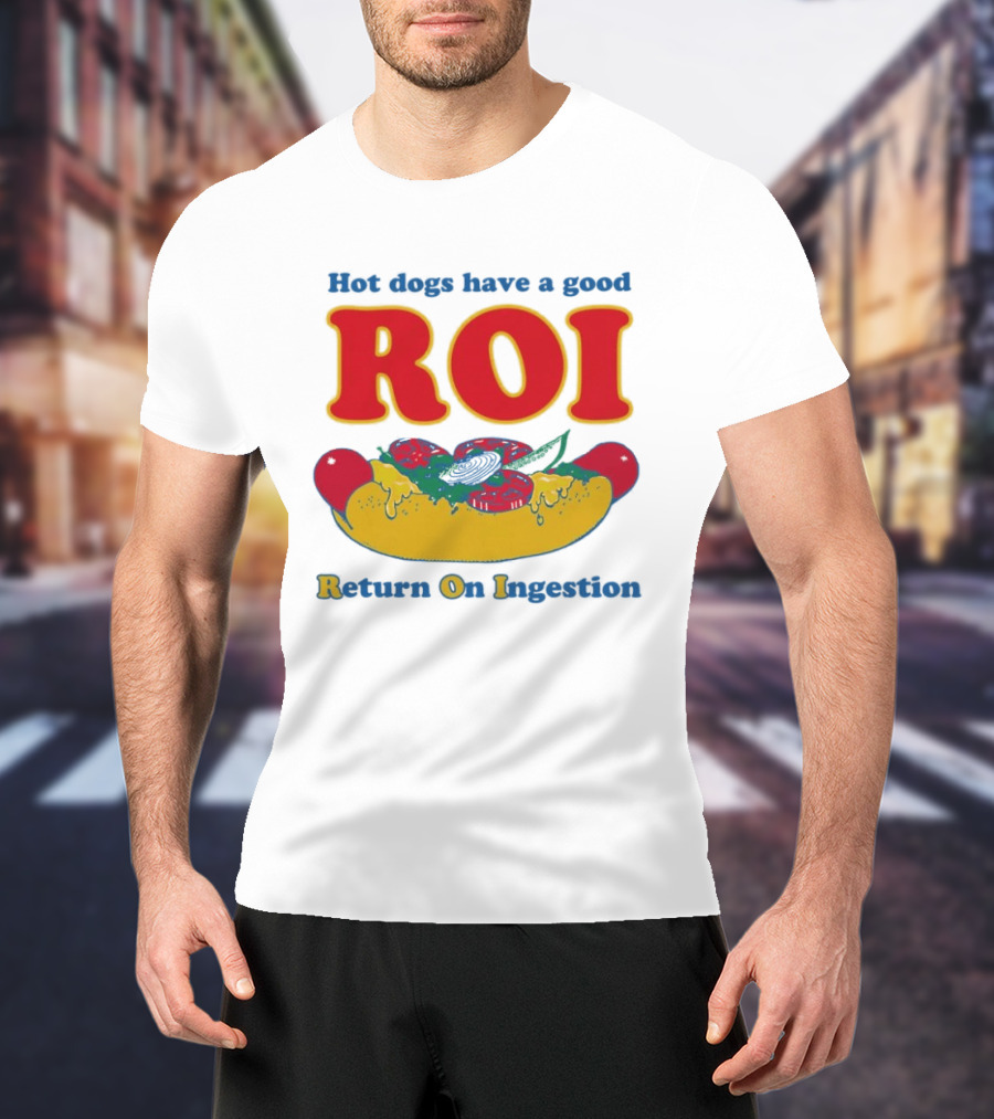 Hot Dogs Have A Good ROI Return On Ingestion Playful Food Humor T-Shirt