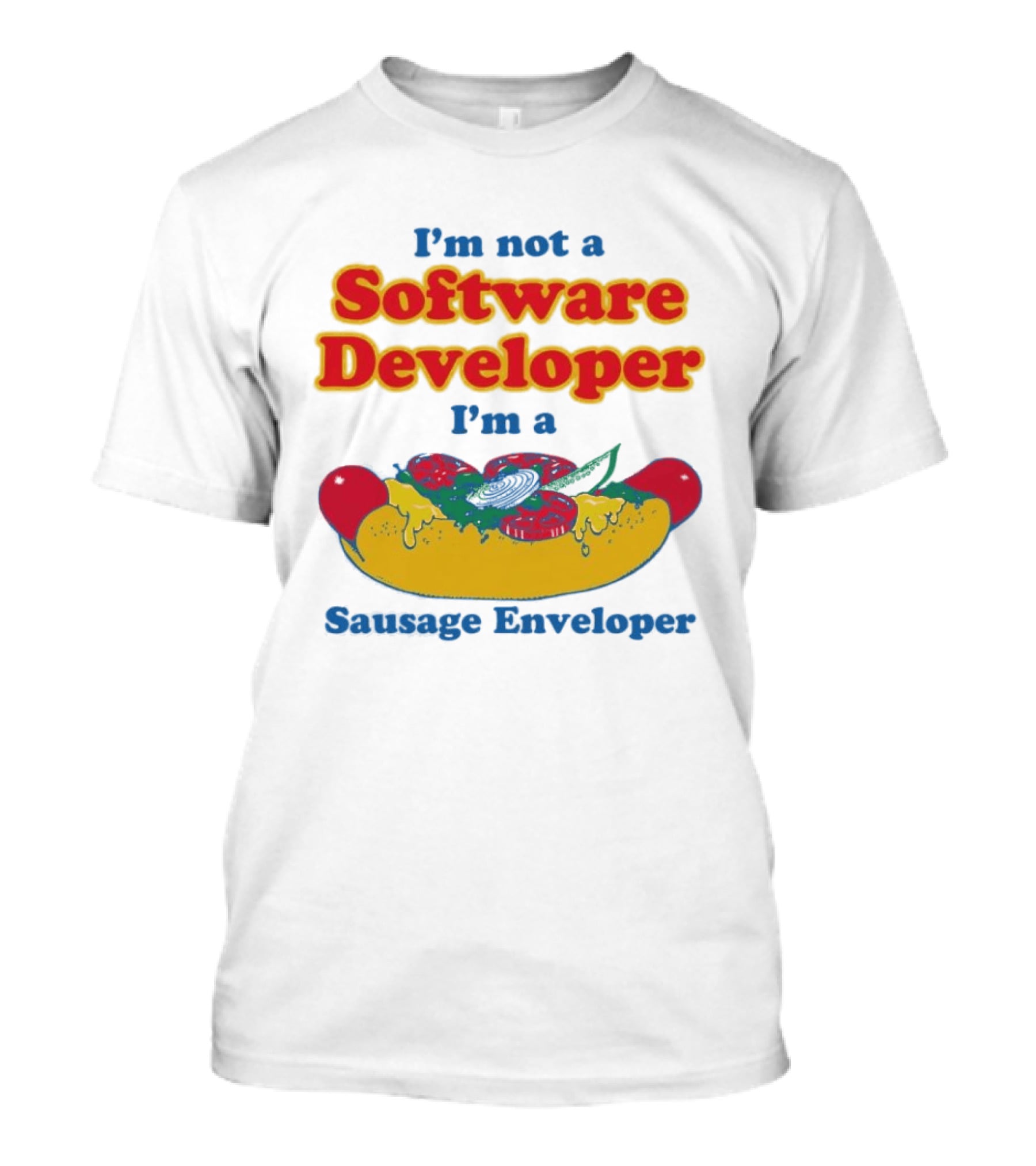 I'm Not A Software Developer I'm A Sausage Enveloper Hot Dog Humor T-Shirt