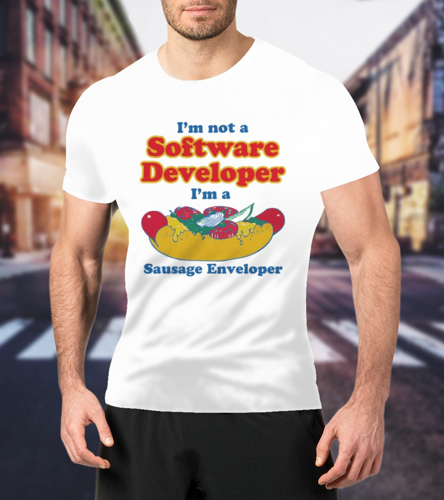 I'm Not A Software Developer I'm A Sausage Enveloper Hot Dog Humor T-Shirt