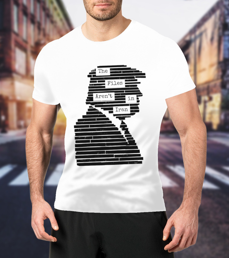 The Files Aren't In Iran Redacted T-Shirt