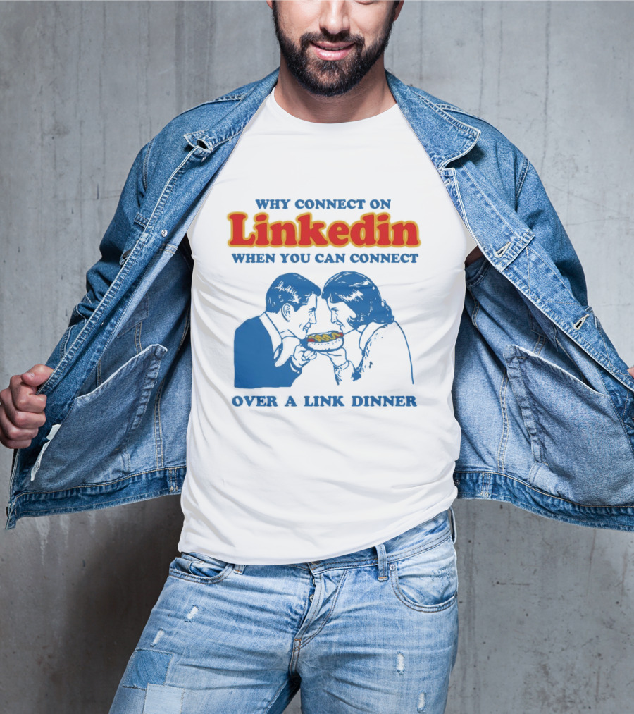 Why Connect On LinkedIn When You Can Connect Over A Link Dinner T-Shirt