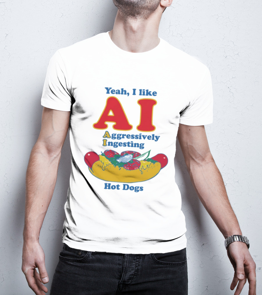 Yeah I Like AI Aggressively Ingesting Hot Dogs T-Shirt