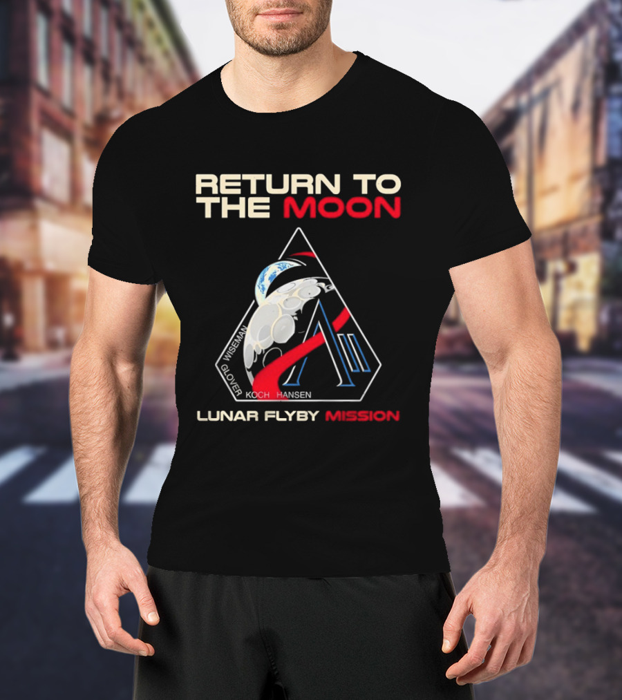 Artemis II Return To The Moon 2026 Wiseman Glover Koch Hansen Lunar Flyby Mission T-Shirt