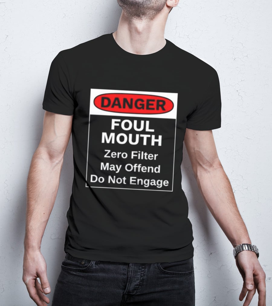 Danger Foul Mouth Zero Filter May Offend Do Not Engage Warning T-Shirt