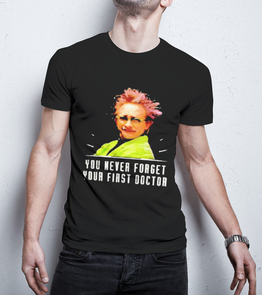 Dr Clayton Forrester You Never Forget Your First Doctor Memorable T-Shirt