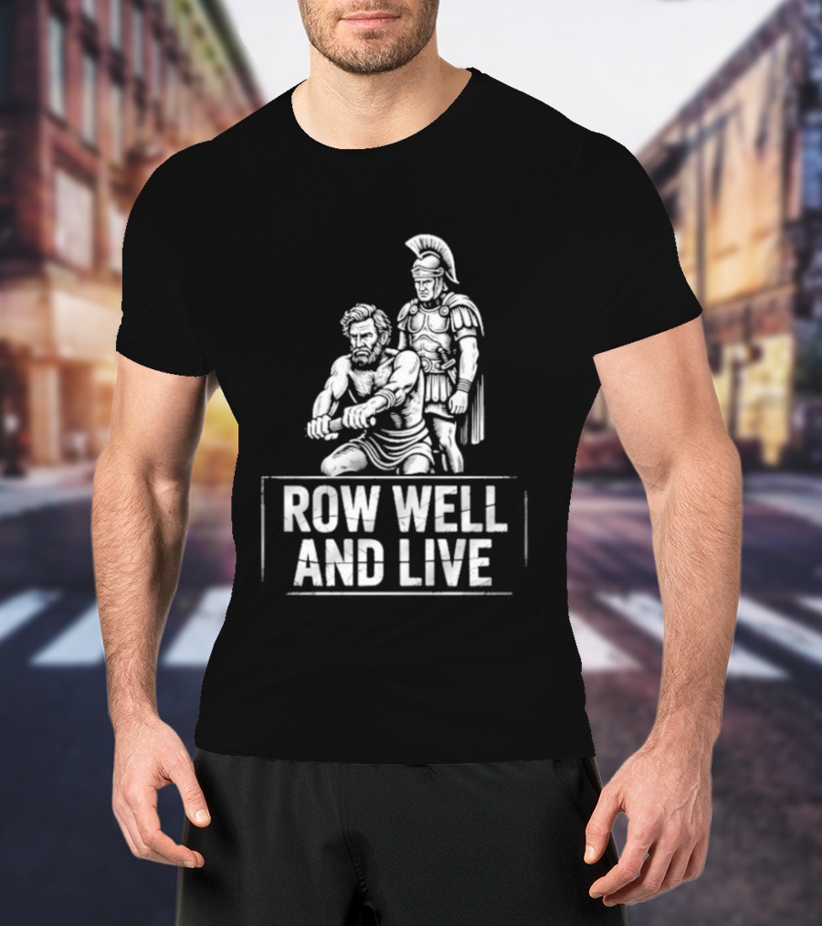Row Well And Live Ancient Warrior Motivational Motto T-Shirt