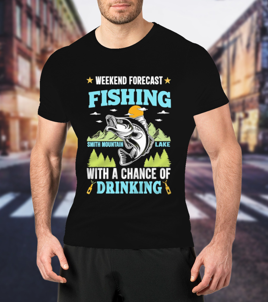 Weekend Forecast Fishing Smith Mountain Lake Chance Of Drinking T-Shirt