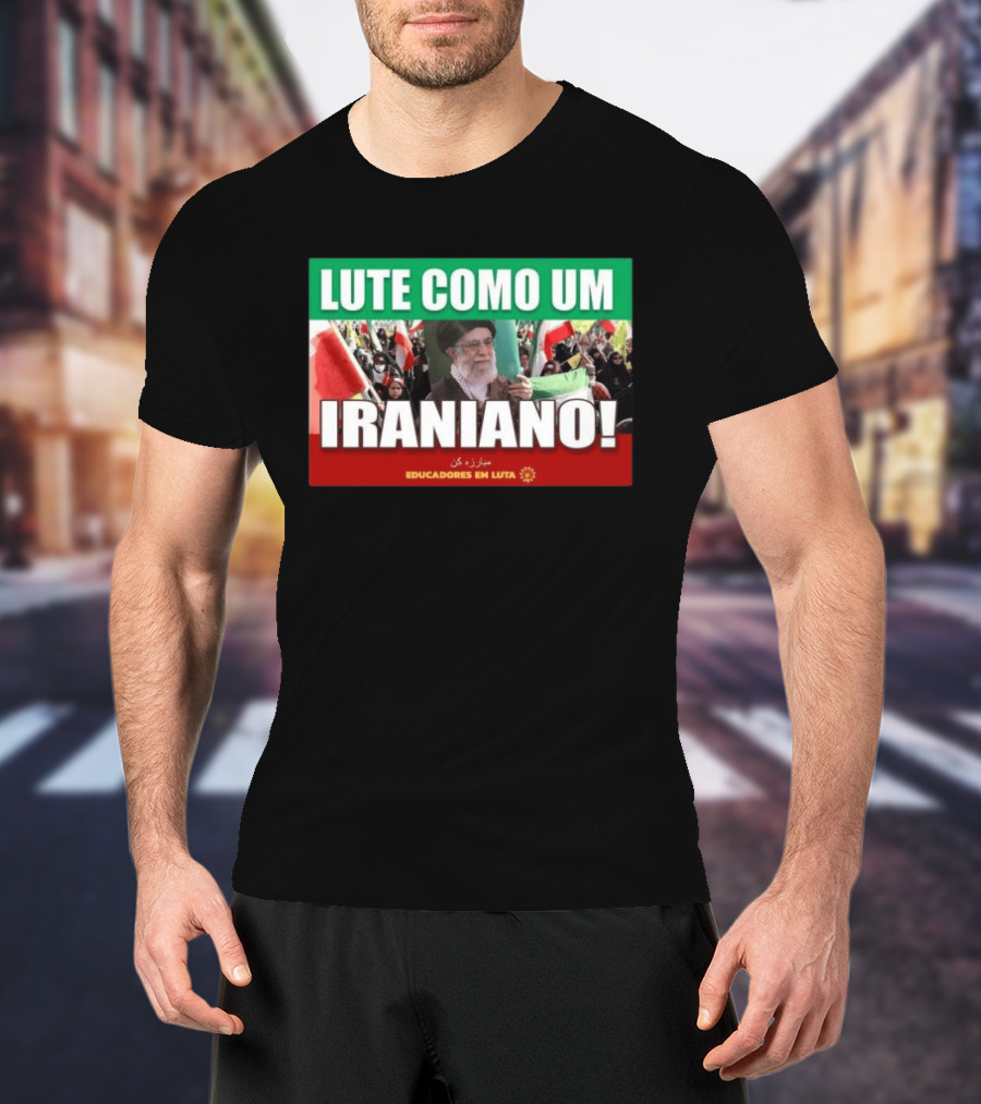 Lute Como Um Iraniano Educadores Em Luta T-Shirt