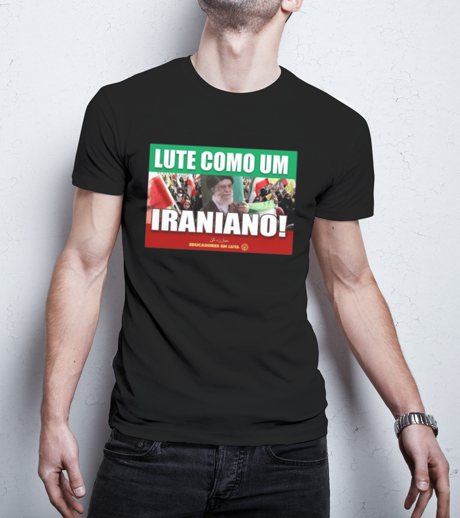 Lute Como Um Iraniano Educadores Em Luta T-Shirt