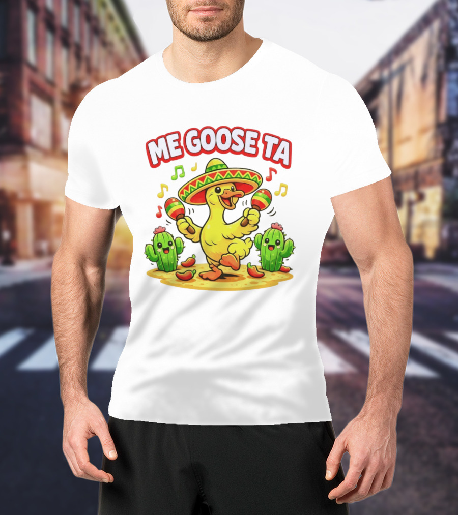 Me Goose Ta Cinco De Mayo Goose Sombrero Maracas Fiesta Cactus Fun T-Shirt