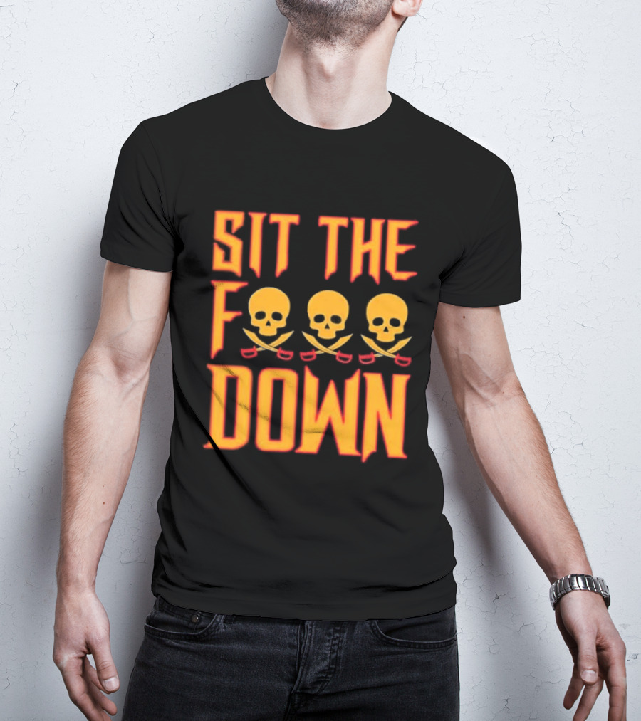 Sit The F Down Skull Crossbones T-Shirt
