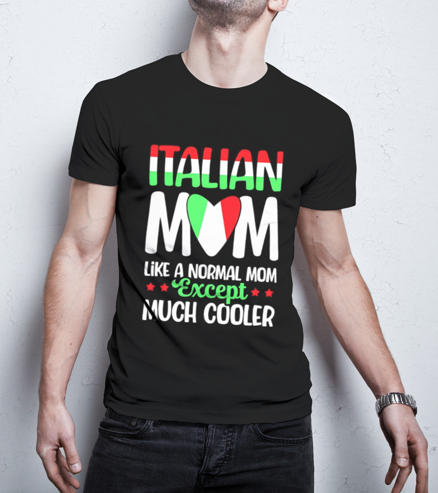 Italian Mom Like A Normal Mom Much Cooler Except Italian Heart Flag T-Shirt