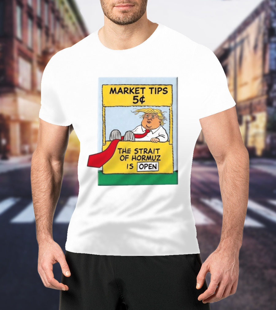 Market Tips 5¢ The Strait Of Hormuz Is Open Trump Cartoon T-Shirt