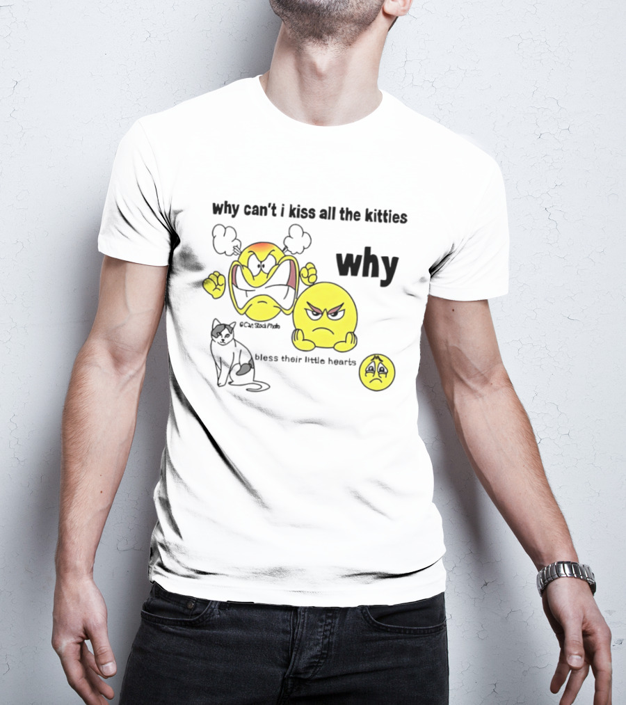 Why Can't I Kiss All The Kitties Angry Emoji Bless Their Little Hearts T-Shirt