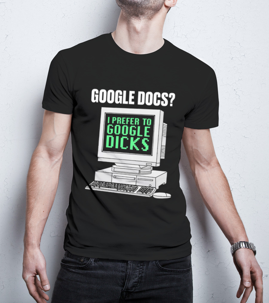 Google Docs I Prefer To Google Dicks Retro Computer T-Shirt