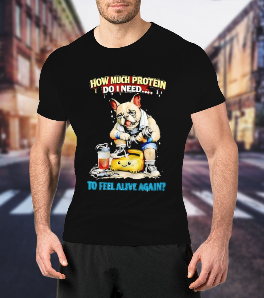 How Much Protein Do I Need Dog Jogging Suit Blender Smoothie To Feel Alive Again T-Shirt