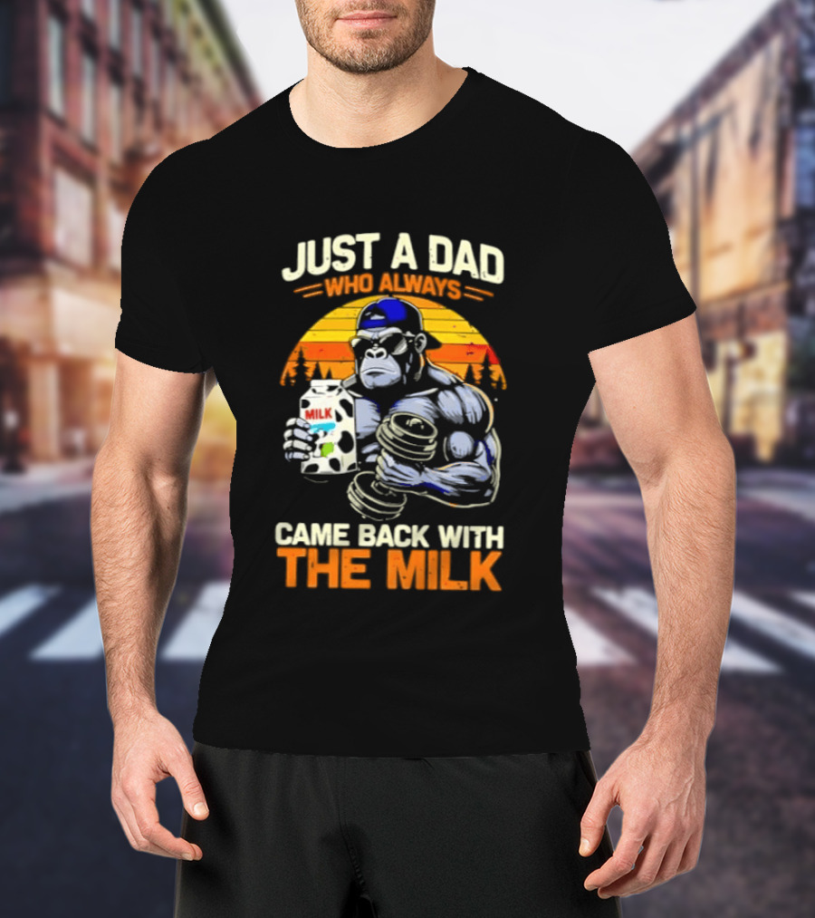 Just A Dad Who Always Came Back With The Milk Gorilla Holding Milk Sunset T-Shirt