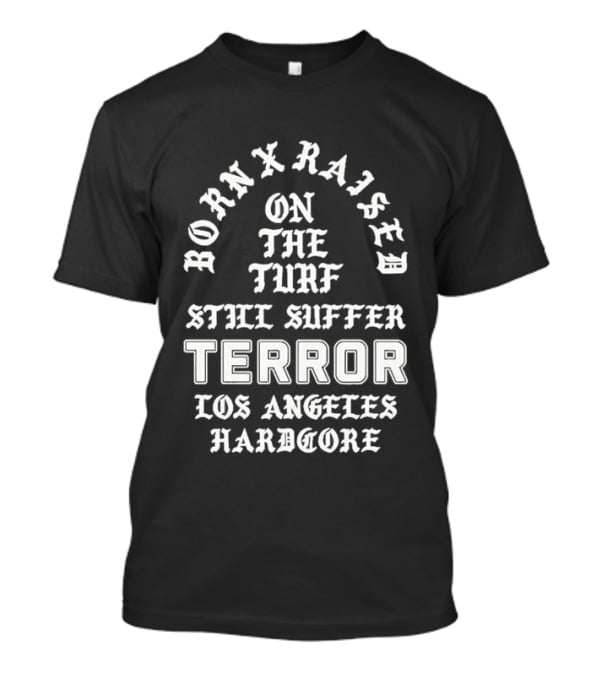 Born X Raised Terror On The Turf Still Suffer Los Angeles Hardcore T-Shirt