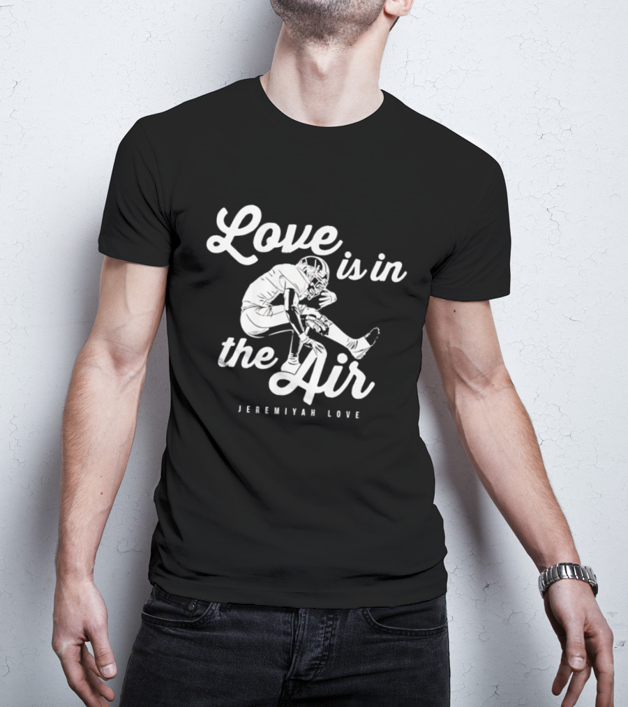 Sure, Here Is The Revised Title: "Love Is In The Air Jeremiyah Love Football T-Shirt
