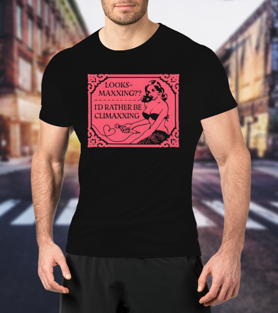 Looksmaxxing I'd Rather Be Climaxxing Retro Pin Up T-Shirt