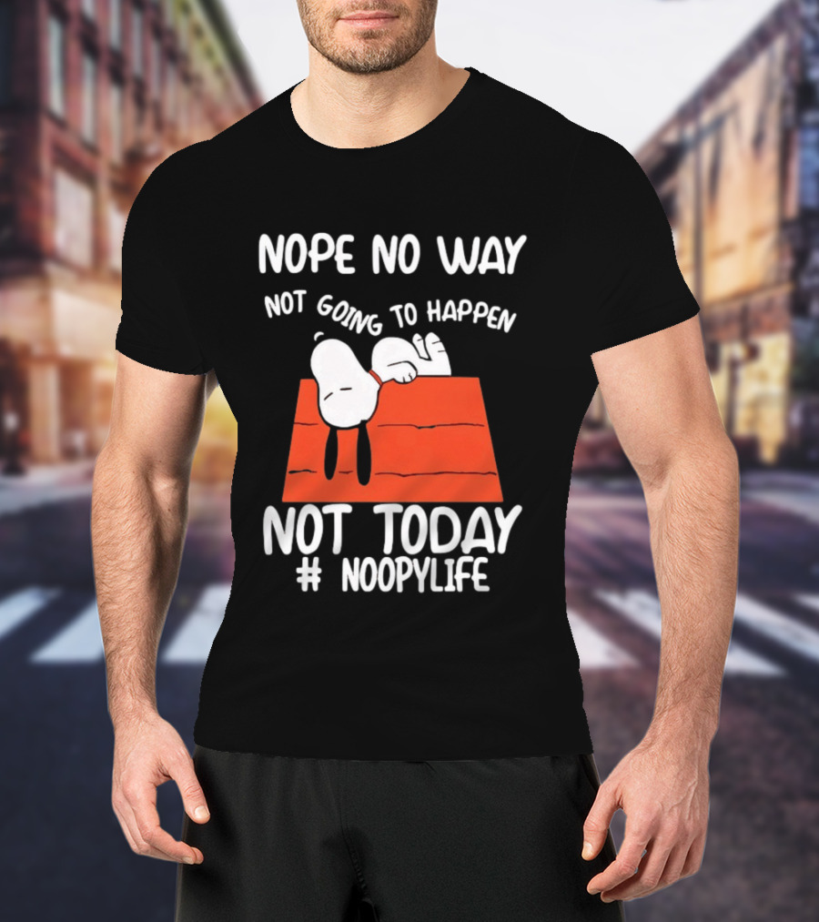 Nope No Way Not Going To Happen Not Today Noopylife Peanuts Doghouse T-Shirt