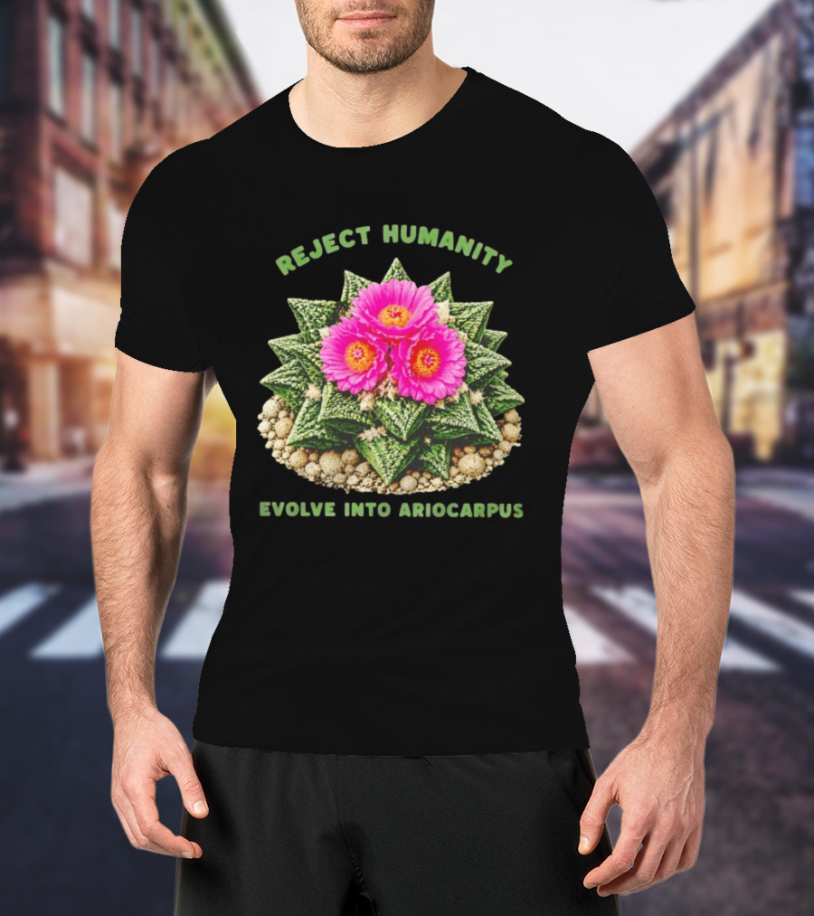 Reject Humanity Evolve Into Ariocarpus Blossom T-Shirt