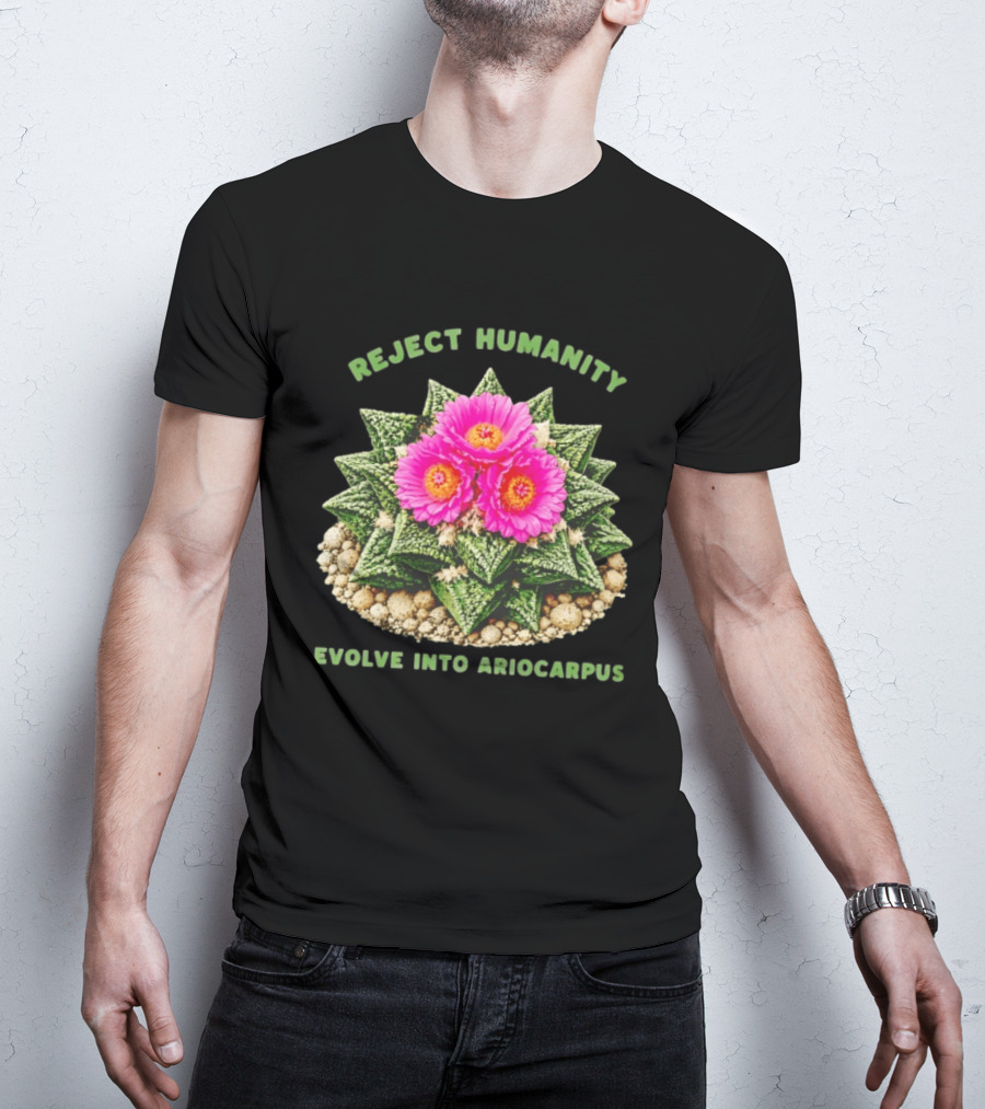 Reject Humanity Evolve Into Ariocarpus Blossom T-Shirt
