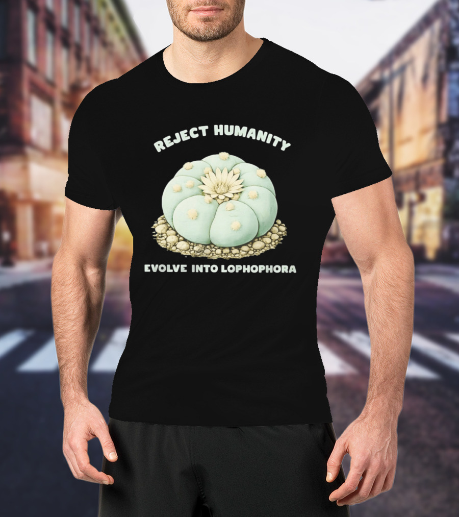 Reject Humanity Evolve Into Lophophora Peyote Cactus Botanical Humor T-Shirt