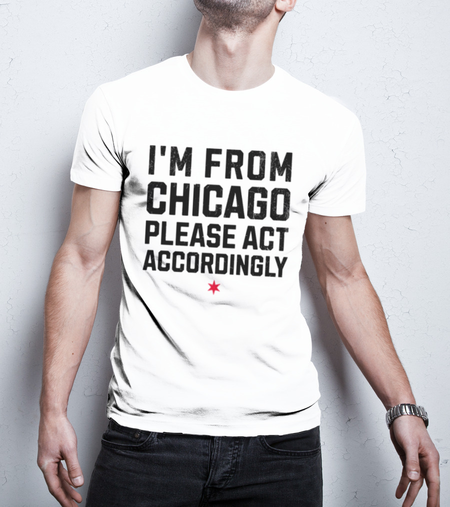 I'm From Chicago Please Act Accordingly Star T-Shirt