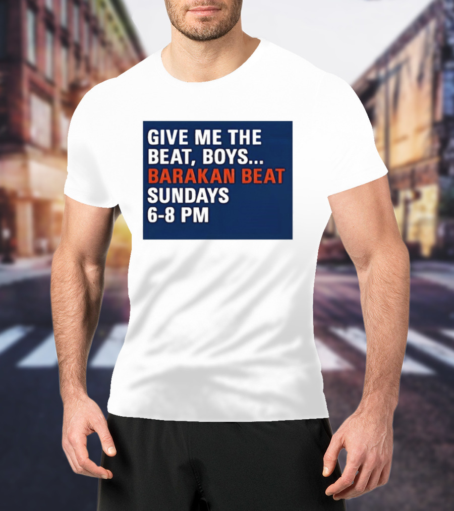Barakan Beat Give Me The Beat Boys Sundays 6 8 PM Broadcast T-Shirt