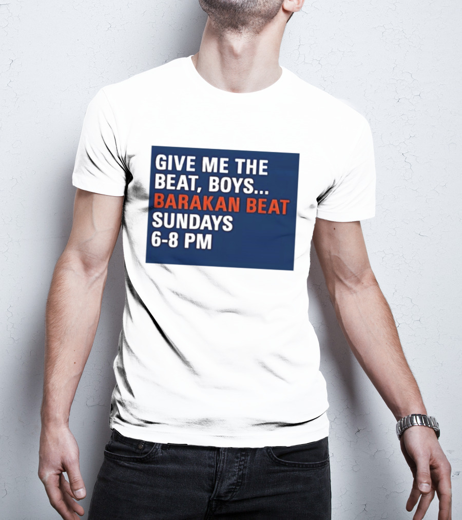 Barakan Beat Give Me The Beat Boys Sundays 6 8 PM Broadcast T-Shirt