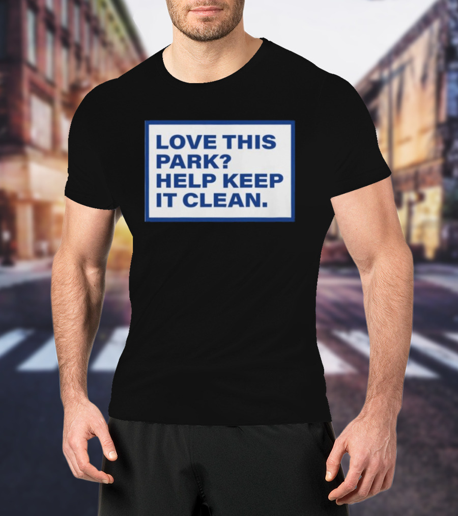 Love This Park Help Keep It Clean T-Shirt